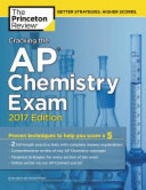 Cracking the AP Chemistry Exam, 2017 Edition
