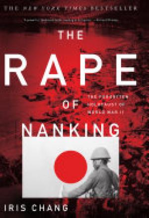The Rape of Nanking: The Forgotten Holocaust Of World War II