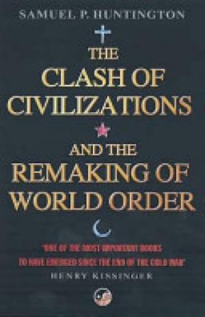 The Clash of Civilizations and the Remaking of World Order