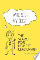 Where's My Dog? The Search for Honest Leadership.