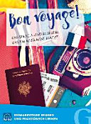 Bon Voyage! Reiseabenteuer erleben und Französisch lernen